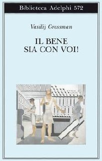 Vasilij Grossman - Il bene sia con voi! (2013)