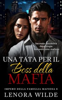 Lenora Wilde - Impero della famiglia mafiosa Vol. 6. Una tata per il boss della mafia (2024)