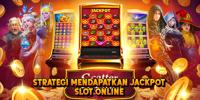 Strategi Mendapatkan Jackpot Slot Online