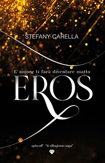 Stefany Carella - Ti sillogismo saga. Eros: L'amore ti farà diventare matto (2022)