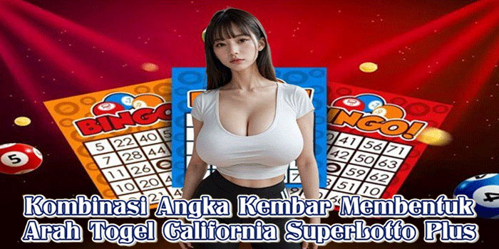 Kombinasi Angka Kembar Membentuk Arah Togel California SuperLotto Plus