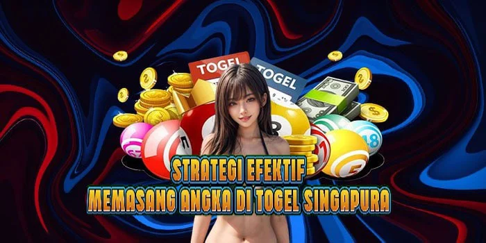 Strategi Efektif Memasang Angka di Togel Singapura