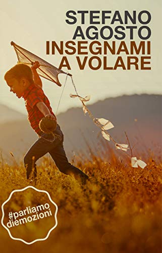 Stefano Agosto - Insegnami a volare: #parliamodiemozioni (2021)