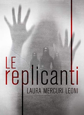 Laura Mercuri Leoni - Le replicanti (2019)