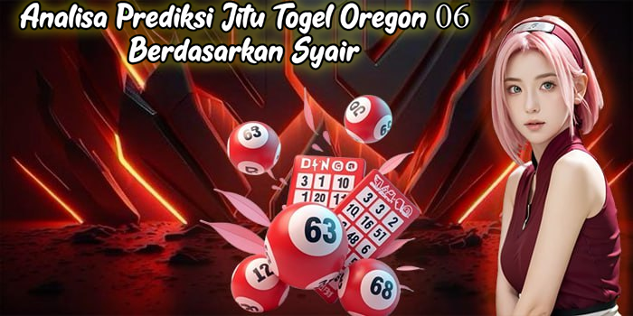 Analisa Prediksi Jitu Togel Oregon 06 Berdasarkan Syair