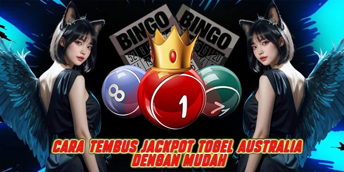 Cara Tembus Jackpot Togel Australia Dengan Mudah