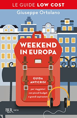 Giuseppe Ortolano - Weekend in Europa. Guida anticrisi per viaggiatori con piccoli budget e grandi aspirazioni. Le guide low cost (2016)