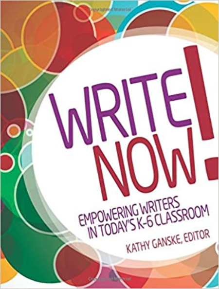 Write Now! Empowering Writers in Today's K-6 Classroom