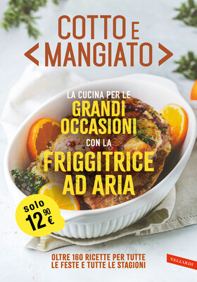 AA.VV. - Cotto e mangiato. La cucina per le grandi occasioni con la friggitrice ad aria (2025)