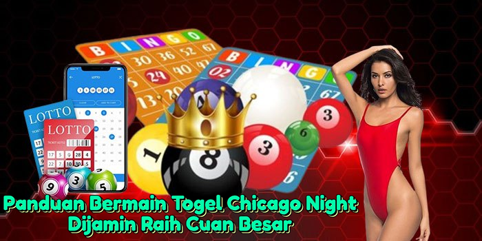 Panduan Bermain Togel Chicago Night Dijamin Raih Cuan Besar