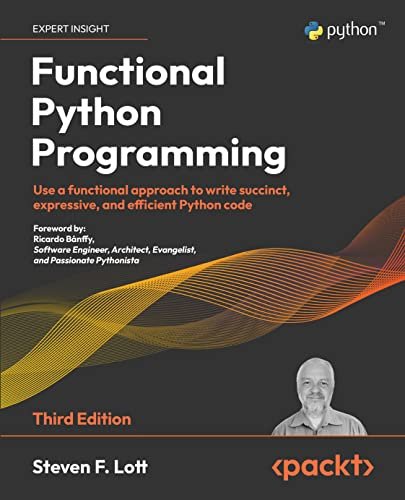 Functional Python Programming: Use a functional approach to write succinct, expressive, and efficient Python code, 3rd Edition