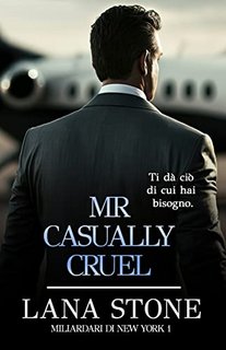 Lana Stone - Miliardari di New York Vol. 1. Mr Casually cruel (2023)
