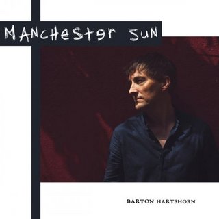 Barton Hartshorn - Manchester Sun (2022).mp3 - 320 Kbps
