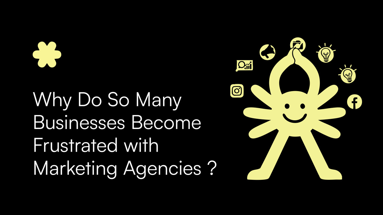 Why Do So Many Businesses Become Frustrated with Marketing Agencies ?