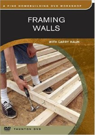 Framing Walls with Larry Haun - Fine Homebuilding DVD Workshop