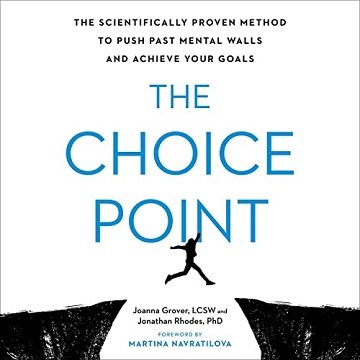 The Choice Point: The Scientifically Proven Method to Push Past Mental Walls and Achieve Your Goals [Audiobook]