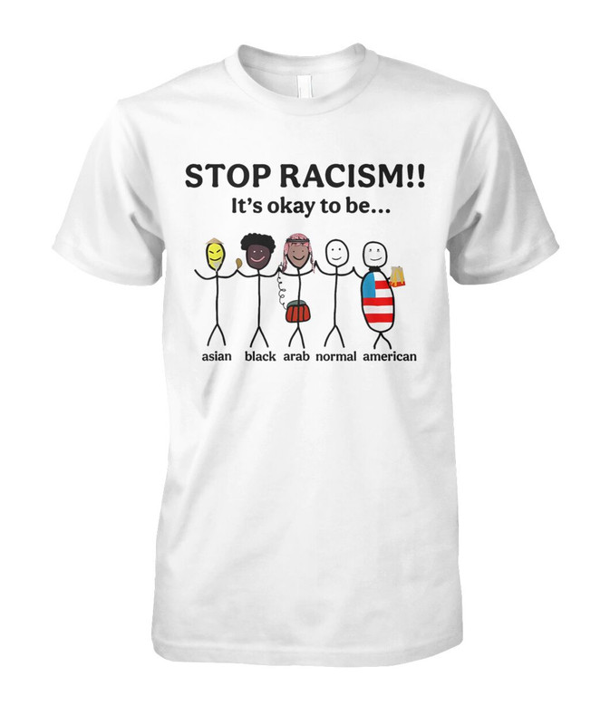 Stop Racism It's Okay to Be Asian Black Arab Normal American T-Shirt