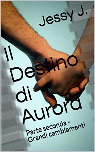 Jessy J. – Il Destino di Aurora: Parte 2.  Grandi cambiamenti (2019)