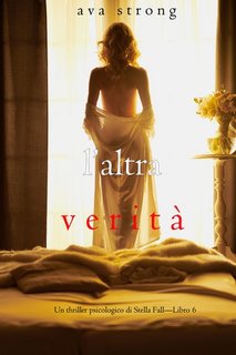 Ava Strong - Un thriller psicologico di Stella Fall Vol. 6 L’altra verità (2022)