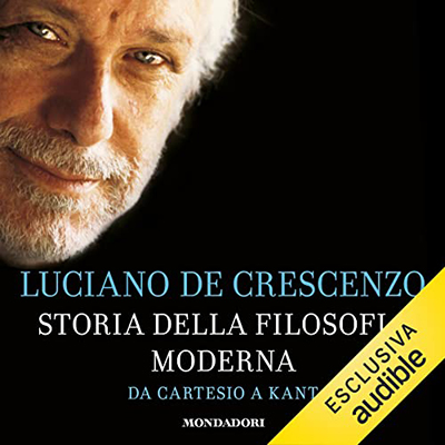 Luciano De Crescenzo - Da Cartesio a Kant꞉ Storia della filosofia moderna 2 (2022) (mp3 - 128 kbps)