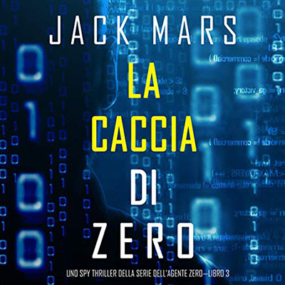 Jack Mars - La caccia di Zero꞉ Uno spy thriller della serie di Agente Zero 3 (2020) (mp3 - 128 kbps)
