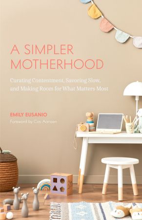 A Simpler Motherhood (Minimalism for Moms, Declutter and Simplify Parenting)