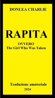 Charlie Donlea - Rapita ( The Girl Who Was Taken) (2024) Trad. amat.
