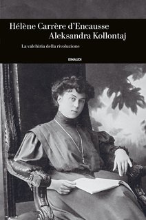 Hélène Carrère d'Encausse - Aleksandra Kollontaj. La valchiria della rivoluzione (2023)