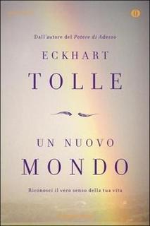 Eckhart Tolle - Un nuovo mondo. Riconosci il vero senso della tua vita (2014)