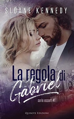 Sloane Kennedy - Escort Vol. 1. La regola di Gabriel (2020)