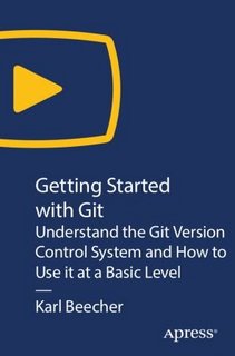 Getting Started with Git Understand the Git Version Control System and How to Use it at a Basic Level Getting Started with Git Understand the Git Version Control System and How to Use it at a Basic Level