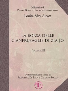 Louisa May Alcott - La borsa delle cianfrusaglie di Zia Jo. Vol. III (2018)