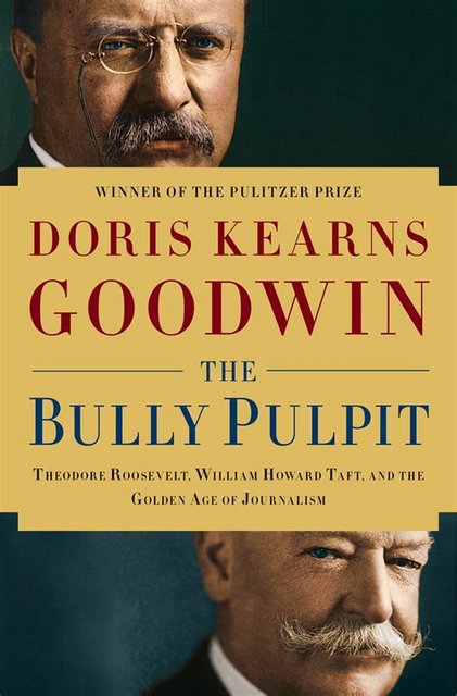 Buy The Bully Pulpit: Theodore Roosevelt, William Hard Taft, and the Golden Age of Journalism from Amazon.com*