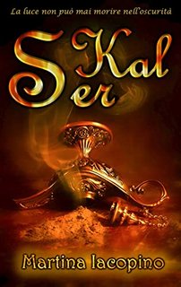 Martina Iacopino - Ser Kal: La luce non può mai morire nell'oscurità (Fiabe Fantasy Vol. 1) (2022)