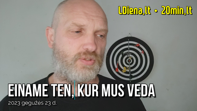Einame ten, kur mus veda • Savaitės apžvalga 2023 gegužės 26 d.