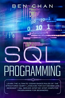 SQL Programming  Learn the Ultimate Coding, Basic Rules of the Structured Query Language for Databases like Microsoft SQL Server