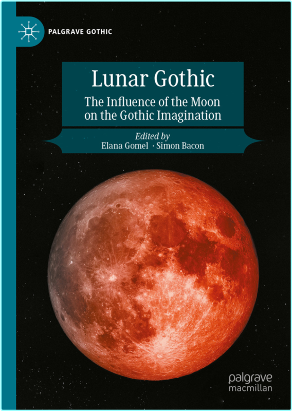 Lunar Gothic The Influence Of The Moon On The Gothic Imagination (Elana Gomel, Simon Bacon) Lunar Gothic The Influence Of The Moon On The Gothic Imagination (Elana Gomel, Simon Bacon)