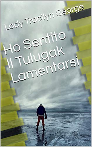 Lady Tracilyn George – Ho Sentito Il Tulugak Lamentarsi (2019)