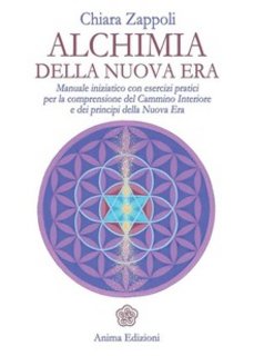 Chiara Zappoli - Alchimia della nuova era. Manuale iniziatico con esercizi pratici per la comprensione del cammino interiore e dei principi della nuova era (2012)