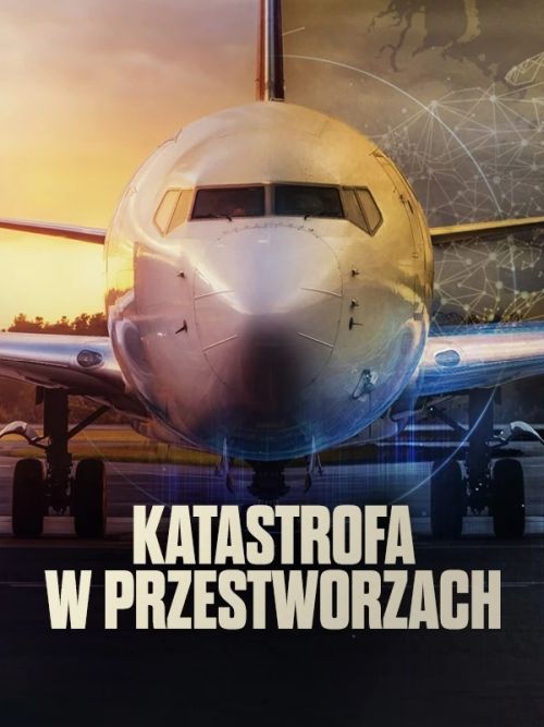 Katastrofa w przestworzach / Air Crash Investigation (2026) [SEZON 26] PL.1080i.HDTV.H264-B89 / Lektor PL