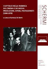 Raffaele De Berti (a cura di) - I cattolici nella fabbrica del cinema e dei media: produzione, opere, protagonisti (1940-1970) (2017)