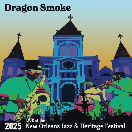 Dragon Smoke - Live At The (2025) New Orleans Jazz & Heritage Festival (2025)