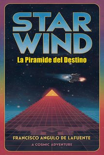 Francisco Angulo de Lafuente - Star Wind. La Piramide del Destino (2024)