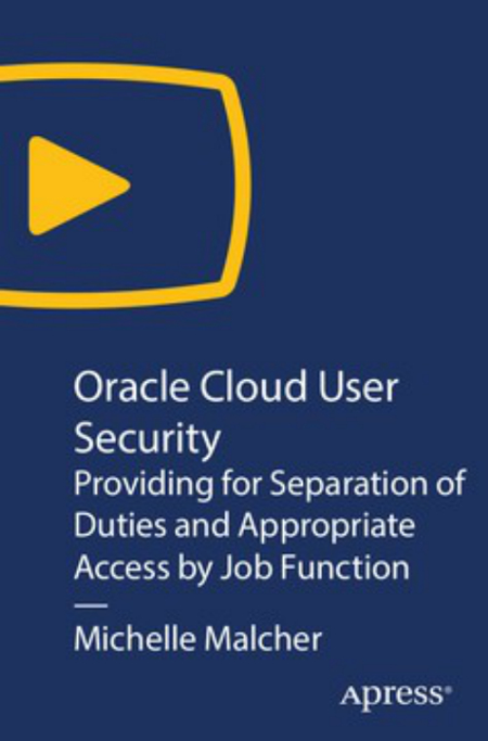 Oracle Cloud User Security: Providing for Separation of Duties and Appropriate Access by Job Function