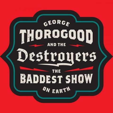 George Thorogood & The Destroyers - The Baddest Show On Earth (2026)