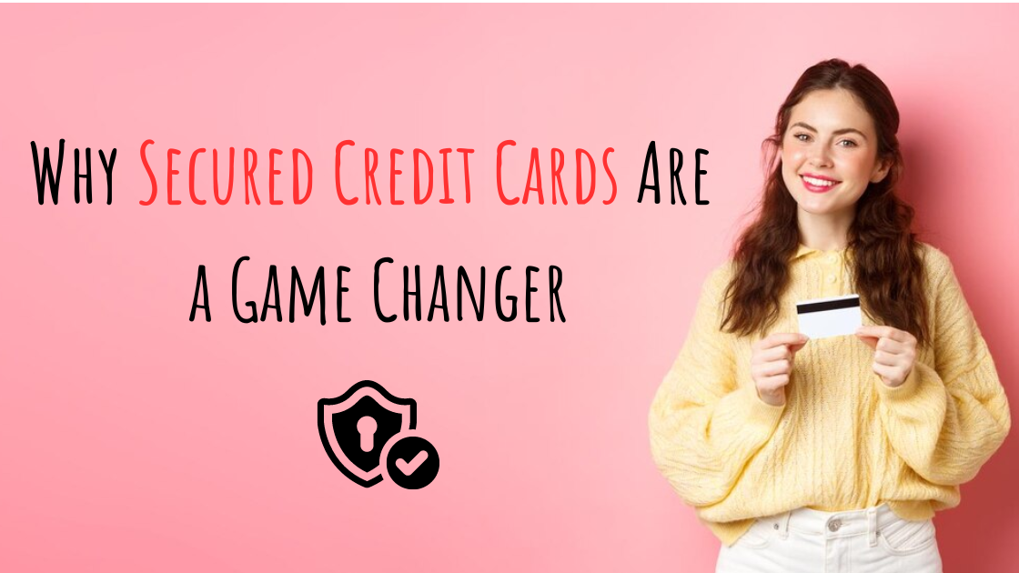 Why Secured Credit Cards Are a Game Changer