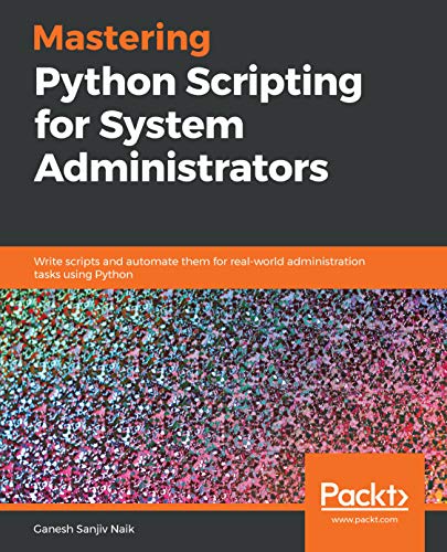 Mastering Python Scripting for System Administrators (True)