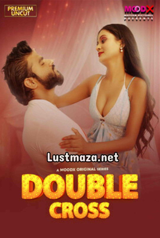 18+ Double Crosss Uncut (2025) MoodX – Hindi Hot Short Film – WEB-DL X264 1080p 720p 480p – Download