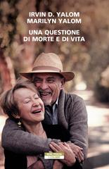 Irvin D. Yalom, Marilyn Yalom – Una questione di morte e di vita (2022)