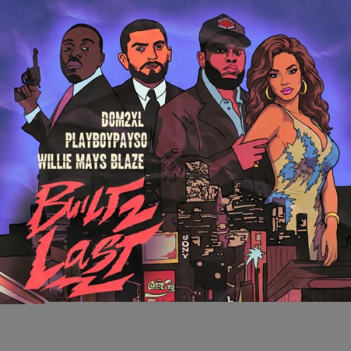 dom 2xL x Willie Mays Blaze x Playboy Payso - Built 2 Last (2026)